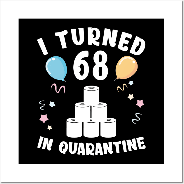 I Turned 68 In Quarantine Wall Art by Kagina